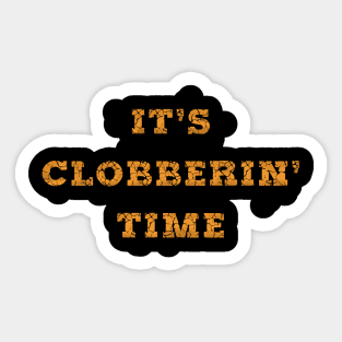 It’s Clobberin’ Time Sticker